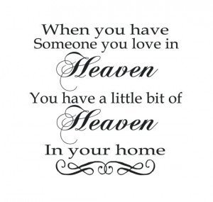 When you have someone you love in heaven, you have a little bit of ...