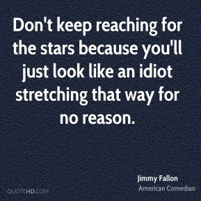 Jimmy Fallon - Don't keep reaching for the stars because you'll just ...