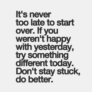 It's never too late to start over.