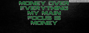 Money Over Everything My Main Focus is Profile Facebook Covers