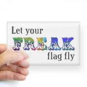 Fuelisms : Let your freak flag fly.