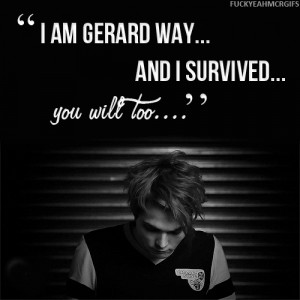 am Gerard Way and I survived, you will too.