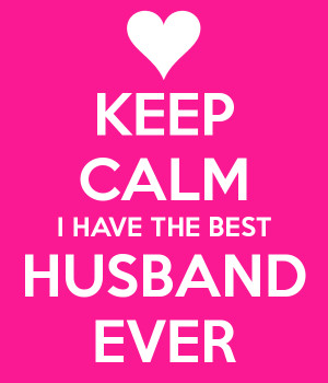 HAVE THE BEST HUSBAND EVER