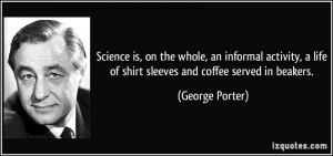 Science is on the whole an informal activity a life of shirt
