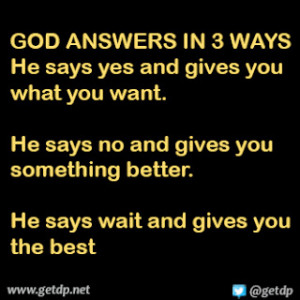 GOD ANSWERS IN 3 WAYS