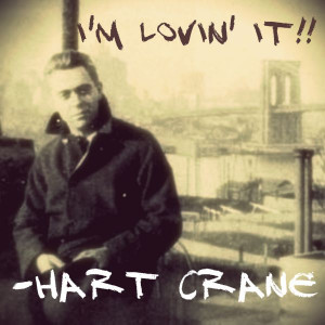Hart Crane- I'm lovin' It !!