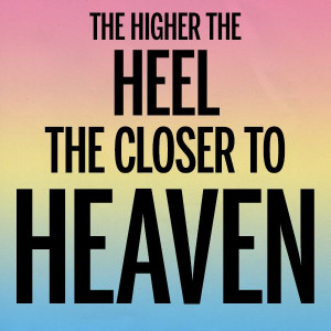 The Higher The Heel The Closer To Heaven #shoecult #quote