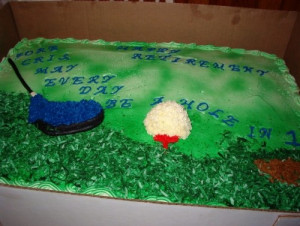 posts related to retirement cake sayings golf retirement cake sayings ...