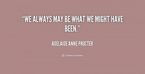 quote-Adelaide-Anne-Procter-we-always-may-be-what-we-might-209141.png