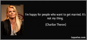 quote-i-m-happy-for-people-who-want-to-get-married-it-s-not-my-thing ...