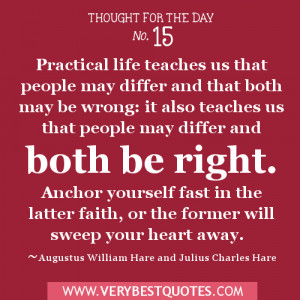 Practical life teaches us that people may differ and that both may be ...