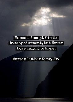 ... but Never Lose Infinite Hope. ~ Martin Luther King, Jr. #Quote