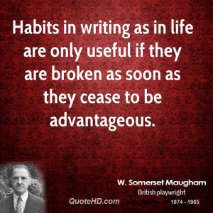 Habits in writing as in life are only useful if they are broken as ...