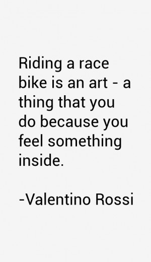 Riding a race bike is an art - a thing that you do because you feel ...