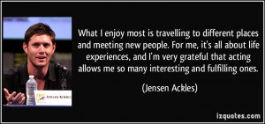 What I enjoy most is travelling to different places and meeting new ...