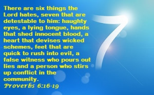 hates, seven that are detestable to him: haughty eyes, a lying tongue ...