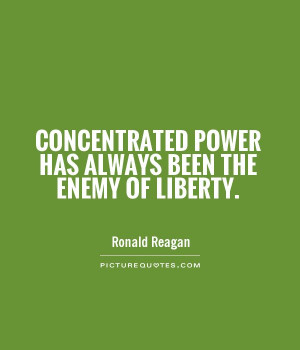 ... power has always been the enemy of liberty. Picture Quote