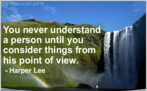 You Never Understand A Person Until You Consider Things From His Point ...