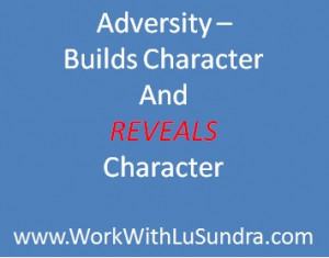 Adversity - Builds Character and Reveals Character