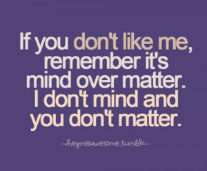 Mind over Matter! And I know this could apply to a few people