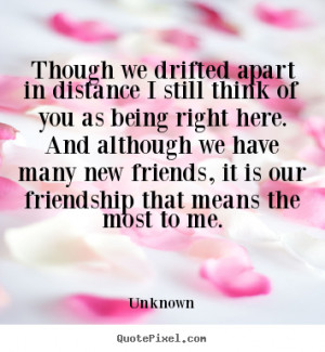 Friendship quotes - Though we drifted apart in distance i still think ...