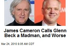 James Cameron Calls Glenn Beck a Madman, and Worse