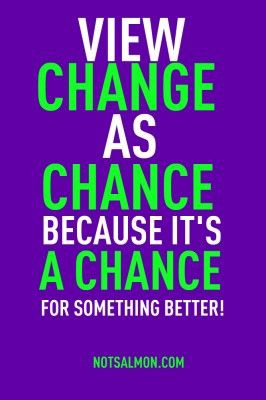 View Change as Chance for Something Better Quote by Karen Salmansohn