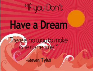 Inspirational Quote – Dream Big – Steven Tyler