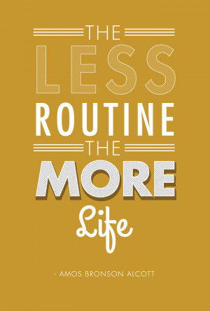 the less routine the more life picture quote 1