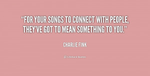quote-Charlie-Fink-for-your-songs-to-connect-with-people-158549.png