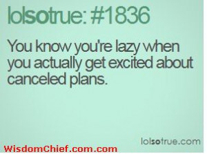 You Know You're Lazy When You Get Excited About Cancelled Plans
