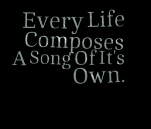 Quotes Picture: every life composes a song of it's own