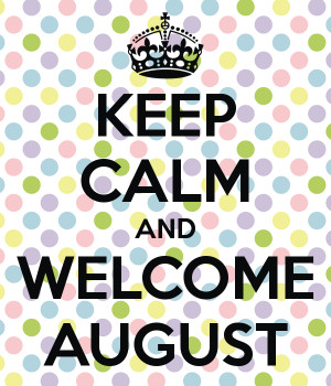 Keep Calm And Welcome August