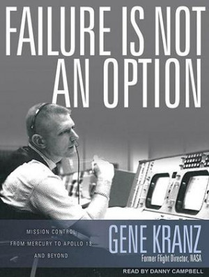 Failure Is Not an Option: Mission Control from Mercury to Apollo 13 ...