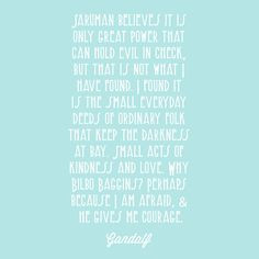 Quote from Gandalf in The Hobbit.~ More