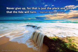 Never give up , for that is just the place and time that the tide will ...
