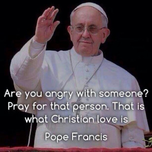 Pope Francis quotes. Quote. Popes. Angry. Pray. Prayer. Praying ...
