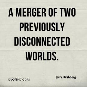 Jerry Hirshberg a merger of two previously disconnected worlds