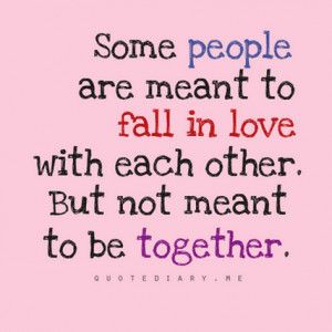 ... In Love With each Other. But Not Meant To Be Together ~ Love Quote