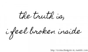 broken, care, feel, hurt, love, numb, pain, the truth is, tired, truth