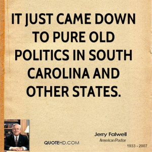 ... came down to pure old politics in South Carolina and other states