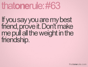 ... friend, prove it. Don't make me pull all the weight in the friendship