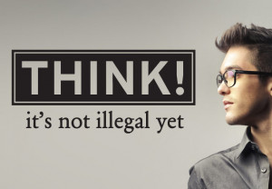 Wall Decal - Think - it's not illegal yet