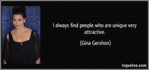 quote-i-always-find-people-who-are-unique-very-attractive-gina-gershon ...