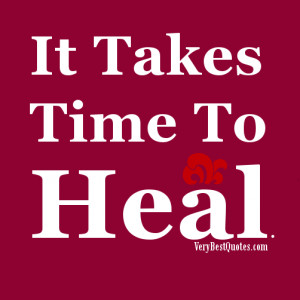 It Takes Time To Heal .