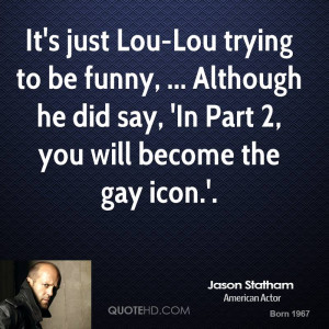 ... funny, ... Although he did say, 'In Part 2, you will become the gay