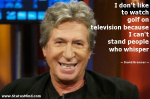 ... can't stand people who whisper - David Brenner Quotes - StatusMind.com