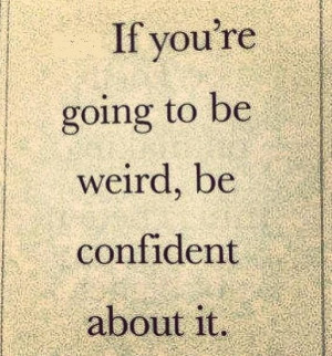 committed to my weirdness!*