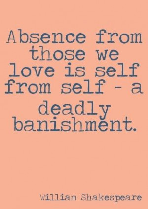 ... deadly banishment. ~ William Shakespeare, A Midsummer Night’s Dream