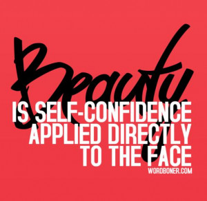 15. “Beauty is self-confidence applied directly to the face ...